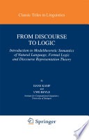 From discourse to logic :introduction to modeltheoretic semantics of natural language, formal logic and discourse representation theory