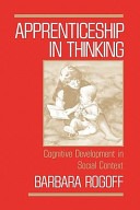 Apprenticeship in thinking :cognitive development in social context 