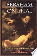 Abraham on trial :the social legacy of biblical myth