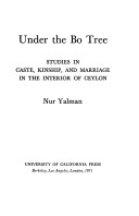 Under the bo tree; studies in caste, kinship, and marriage in the interior of Ceylon.