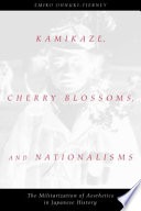 Kamikaze, cherry blossoms, and nationalisms :the militarization of aesthetics in Japanese history