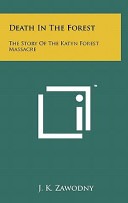 Death in the forest; the story of the Katyn Forest Massacre