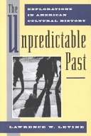 The unpredictable past :explorations in American cultural history