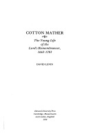 Cotton Mather :the young life of the Lord's Remembrancer, 1663-1703