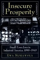 Insecure prosperity :small-town Jews in industrial America, 1890-1940