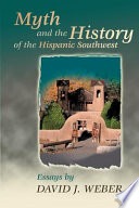 Myth and the history of the Hispanic southwest :essays