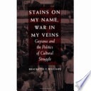 Stains on my name, war in my veins :Guyana and the politics of cultural struggle