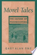 Morel tales :the culture of mushrooming