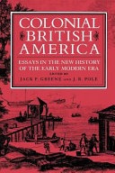 Colonial British America: essays in the new history of the early modern era 