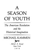 A season of youth :the American Revolution and the historical imagination