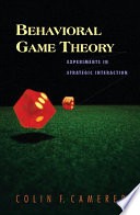 Behavioral game theory :experiments in strategic interaction