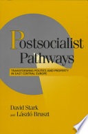 Postsocialist pathways :transforming politics and property in East Central Europe