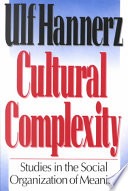 Cultural complexity :studies in the social organization of meaning