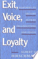 Exit, voice, and loyalty :responses to decline in firms, organizations, and states