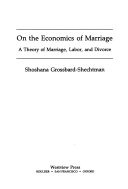 On the economics of marriage :a theory of marriage, labor, and divorce