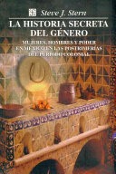 The secret history of gender :women, men, and power in late colonial Mexico