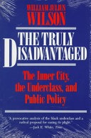 The truly disadvantaged :the inner city, the underclass, and public policy
