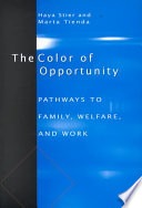 The color of opportunity :pathways to family, welfare, and work