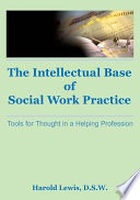 The intellectual base of social work practice :tools for thought in a helping profession