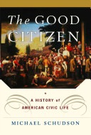 The good citizen :a history of American civic life
