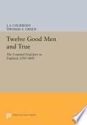 Twelve good men and true: the criminal trial jury in England, 1200-1800