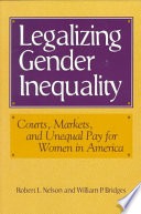 Legalizing gender inequality: courts, markets, and unequal pay for women in America