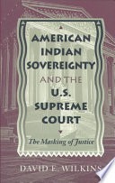 American Indian sovereignty and the U.S. Supreme Court :the masking of justice
