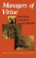 Managers of virtue :public school leadership in America, 1820-1980