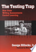 The testing trap :how state writing assessments control learning