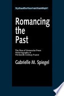 Romancing the past :the rise of vernacular prose historiography in thirteenth-century France