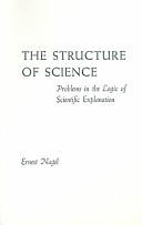 The structure of science; problems in the logic of scientific explanation