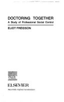 Doctoring together :a study of professional social control