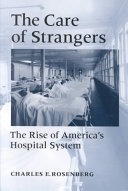 The care of strangers :the rise of America's hospital system