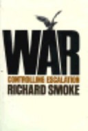 War :controlling escalation /Richard Smoke.