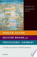 Problem solving, decision making, and professional judgment: a guide for lawyers and policymakers