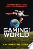 Gaming the world: how sports are reshaping global politics and culture