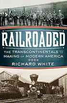 Railroaded : the transcontinentals and the making of modern America