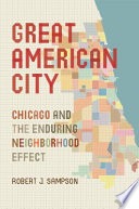 Great American city: Chicago and the enduring neighborhood effect