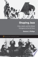 Shaping jazz: cities, labels, and the global emergence of an art form