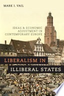 Liberalism in illiberal states: ideas and economic adjustment in contemporary Europe