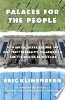 Palaces for the people: how social infrastructure can help fight inequality, polarization, and the decline of civic life