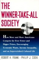 The winner-take-all society : how more and more Americans compete for ever fewer and bigger prizes, encouraging economic waste, income inequality, and an impoverished cultural life