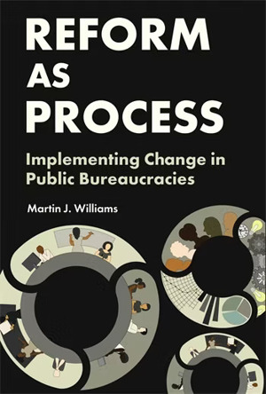 Reform as Process: Implementing Change in Public Bureaucracies
