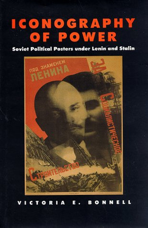 Iconography of Power : Soviet Political Posters under Lenin and Stalin