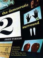 The democratic surround: multimedia and American liberalism from World War II to the psychedelic sixties