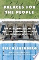 Palaces for the people: how social infrastructure can help fight inequality, polarization, and the decline of civic life