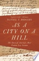 As a city on a hill: the story of America's most famous Lay Sermon