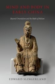 Mind and body in early China: beyond Orientalism and the myth of Holism
