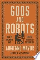 Gods and robots: the ancient quest for artificial life