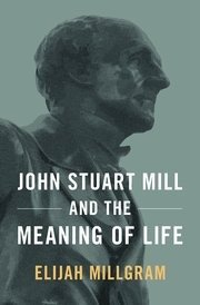 John Stuart Mill and the meaning of life